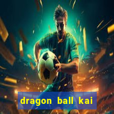 dragon ball kai legendado download